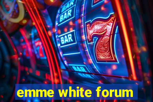 emme white forum